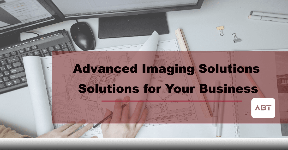 2ABT-Blog-Advanced-Imaging-Solutions-Business-Solutions