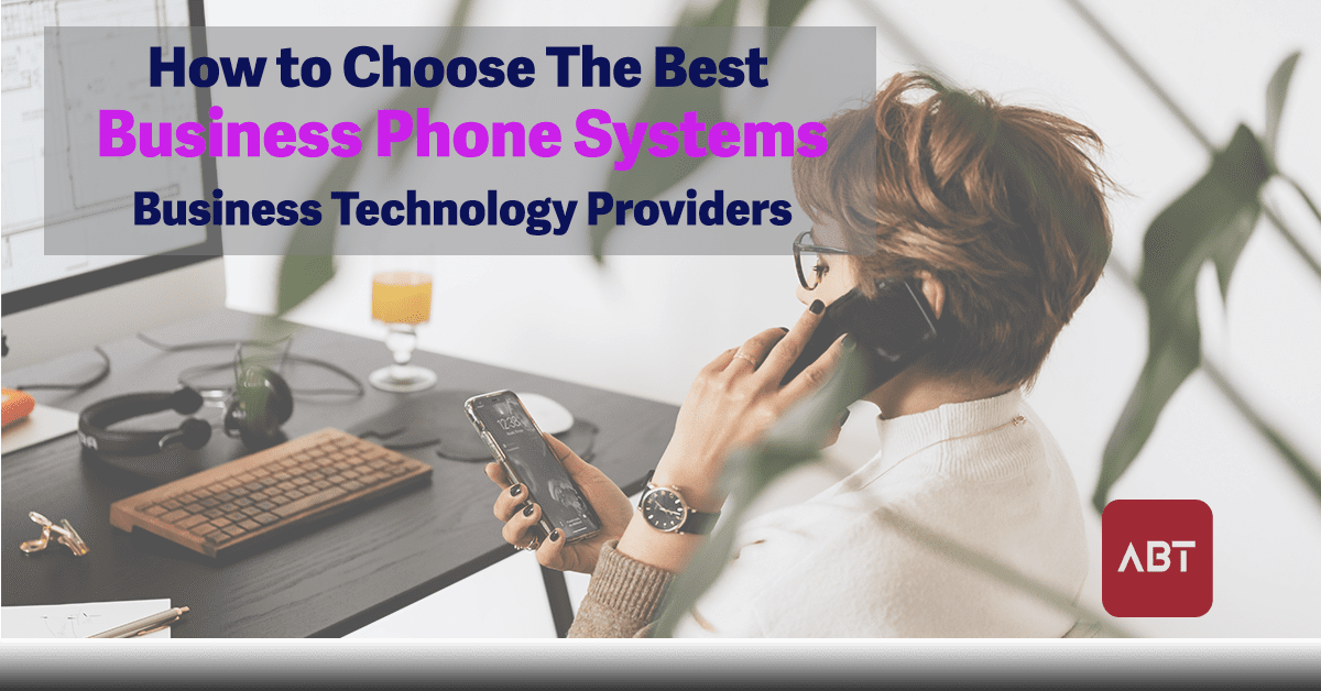 ABT-Blog-How-to-Choose-the-Best-Business-Phone-Systems-Business-Technology-Providers