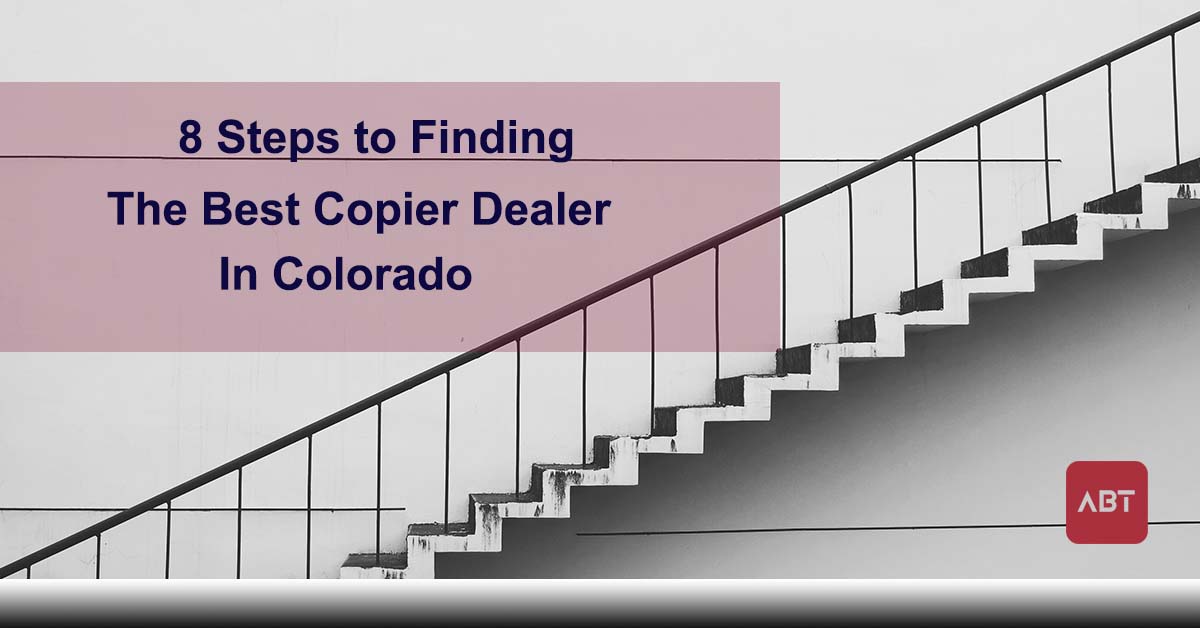ABT-Blog-8-steps-to-finding-the-best-copier-dealer-in-colorado-white-staircase
