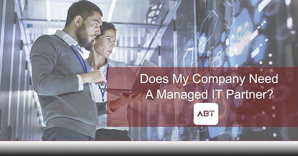 ABT-Blog-Header-Does-My-Company-Need-A-Managed-IT-Partner-MSP-Solution