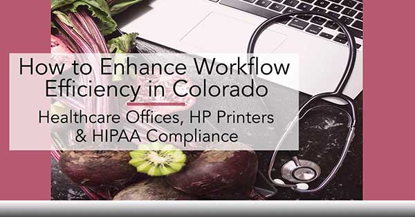 ABT-Blog-How-to-Enhance-Workflow-Efficiency-in-Colorado-Healthercare-Offices-HP-Printers-and-HIPAA-Compliance