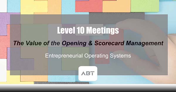 ABT-Blog-LEvel-10-Meetings-the-Value-of-the-Opening-and-Scorecard-Managment-EOS-