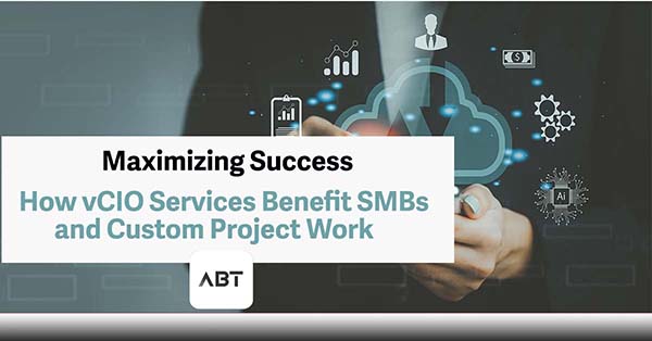 ABT-Blog-Maximizing-Success-How-vCIO-Services-Benefit-SMBs-and-Custom-IT-Project-Work