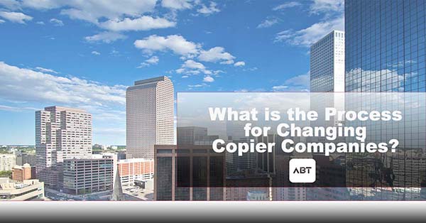 ABT-Blog-What-is-the-process-for-changing-copier-companies