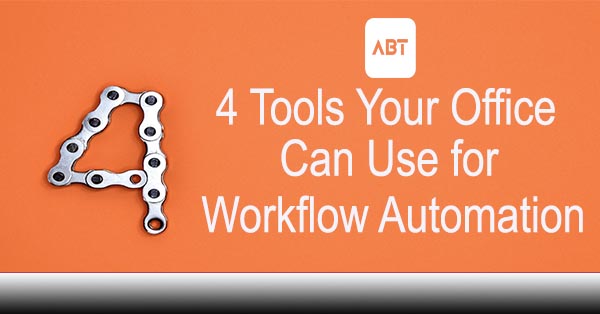 ABT-Blog-4-Tools-Your-Office-Can-Use-for-Workflow-Automation-
