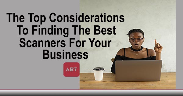 ABT-Blog-How-to-Find-the-best-Scanners-for-Your-Business