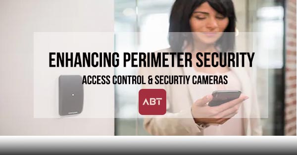 ABT-Blog-Enhancing-Perimeter-Security-Access-Control-Security-Cameras