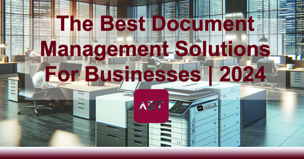 ABT-Blog-How-To-Find-The-BestDocument-Management-Solutions-For-Business-2024