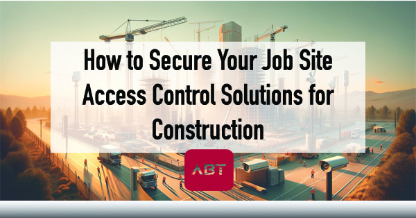 How-to-Secure-Your-Job-Site-Access-Control-Solutions-for-Construction