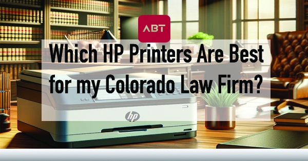 Which-HP-Printers-are-Best-for-my-Colorado-Law-Firm
