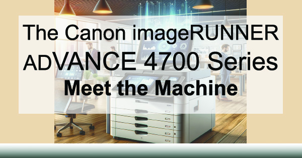 The-Canon-imageRUNNER-ADVANCE-4700-Series-Meet-the-Machine-