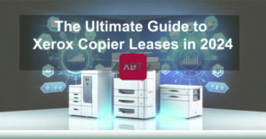the-Utimate-Guide-to-Xerox-Copier-Leases-in-2024