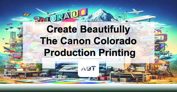 Create-Beautifully-The-Canon-Colorado-Production-Printing-A