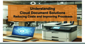 Understanding-Cloud-Document-Solutions-Reducing-Costs-and-Improving-Processes-