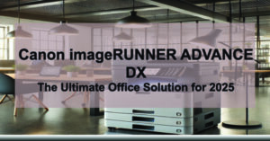 Canon-imageRUNNER-ADVANCE-DX-The-Ultimate-Office-Solution-for-2025