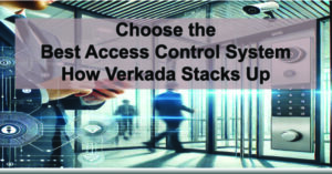 Choose-the-Best-Access-Control-System-How-Verkada-Stacks-Up-Against-Top-Competitors