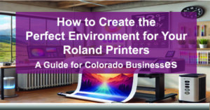 How-to-Create-the-Perfect-Environment-for-Your-Roland-Printers-A-Guide-for-Colorado-Businesses