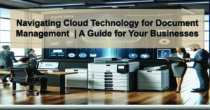 Navigating-Cloud-Technology-for-Document-Management-A-Guide-for-Your-Businesses