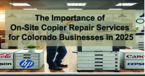 The-Importance-of-On-Site-Copier-Repair-Services-for-Colorado-Businesses-in-2025