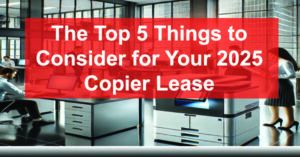 The-Top-5-Things-to-Consider-for-Your-2025-Copier-Lease