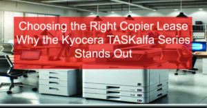 Choosing-the-Right-Copier-Lease-Why-the-Kyocera-TASKalfa-Series-Stands-Out