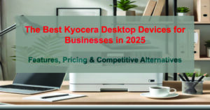 The-Best-Kyocera-Desktop-Devices-for-Businesses-in-2025-Features-Pricing-Competitive-Alternatives