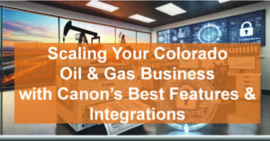 Scaling-Your-Colorado-Oil-Gas-Business-with-Canons-Best-Features-Integrations-