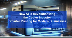 How-AI-is-Revolutionizing-the-Copier-Industry-Smarter-Printing-for-Modern-Businesses