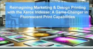 Reimagining-Marketing-Design-Printing-with-the-Xerox-Iridesse