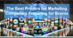 The-Best-Printers-for-Marketing-Companies-Preparing-for-Events