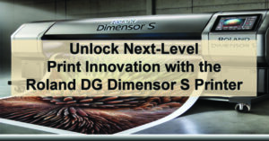 Unlock-Next-Level-Print-Innovation-with-the-Roland-DG-Dimensor-S-Printer