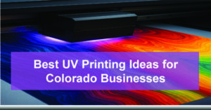 Best-UV-Printing-Ideas-for-Colorado-Businesses-