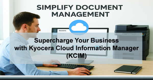 Supercharge Your Business with Kyocera Cloud Information Manager (KCIM)