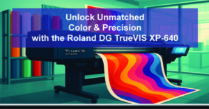 Unlock-Unmatched-Color-and-Precision-with-the-Roland-DG-TrueVIS-XP-640-