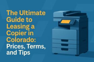 The Ultimate Guide to Leasing a Copier in Colorado