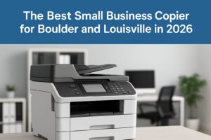 The-Best-Small-Business-Copier-for-Boulder-and-Louisville-Businesses