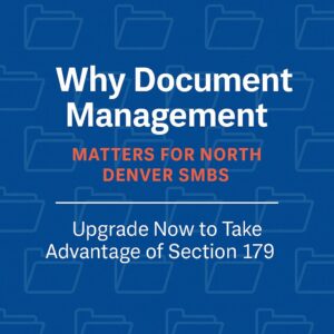  Why-Document-Managment-Matters-for-North-Denver-SMBs.